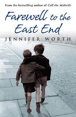 Farewell To The East End - Worth, Jennifer, SRN, SCM