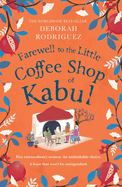 Farewell to The Little Coffee Shop of Kabul: from the internationally bestselling author of The Little Coffee Shop of Kabul