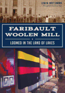 Faribault Woolen Mill:: Loomed in the Land of Lakes