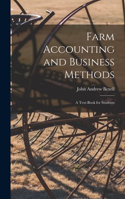 Farm Accounting and Business Methods: A Text-book for Students - Bexell, John Andrew