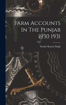 Farm Accounts In The Punjab 1930 1931 - Sardar Kartar Singh (Creator)