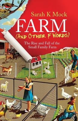 Farm (and Other F Words): The Rise and Fall of the Small Family Farm - Mock, Sarah K