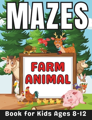 Farm Animal Gifts for Kids: Farm Animal Mazes for Kids Ages 8-12: 40 Fun and Challenging Different Farm Animal Shapes Puzzles Activity Book for Boys and Girls with Solutions - Press, Mehran