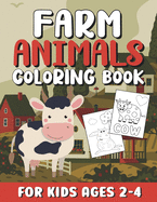 Farm Animals Coloring Book for Kids Ages 2-4: Cute Farm Animal Coloring Pages for Little Kids & Toddlers with Simple & Easy Illustrations of Cows, Chickens, Horses / Super Fun Educational Gifts for Preschoolers & Kindergarten Students Girls & Boys