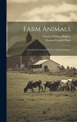 Farm Animals: Covering the General Field of Animal Industry - Hunt, Thomas Forsyth, and Burkett, Charles William