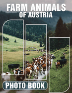 Farm Animals Of Austria Photo Book: Delightful Collection Showcasing Adorable Farm Animals Across Austria With Stunning Imagery