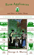 Farm Appliances: And How to Make Them - Martin, George a, and Boyles, Denis (Foreword by)