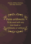 Farm Arithmetic to Be Used with Any Text-Book or Arithmetic or Without