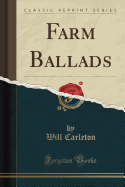 Farm Ballads (Classic Reprint)