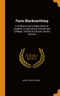 Farm Blacksmithing: A Textbook and Problem Book for Students in Agricultural Schools and Colleges, Technical Schools, and for Farmers