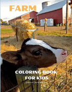 Farm Coloring Book for Kids: A Cute Farm Animals and Farm Life Coloring Book for Kids Ages 3-8 Super Coloring Pages of Animals and Life on the Farm Amazing Gift for Toddlers and Kids