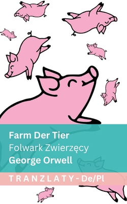 Farm der Tiere / Folwark Zwierz cy: Tranzlaty Deutsch Polsku - Orwell, George, and Tranzlaty (Translated by)