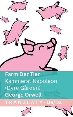 Farm der Tiere / Kammerat Napoleon (Dyre Grden): Tranzlaty Deutsch Dansk - Orwell, George, and Tranzlaty (Translated by)