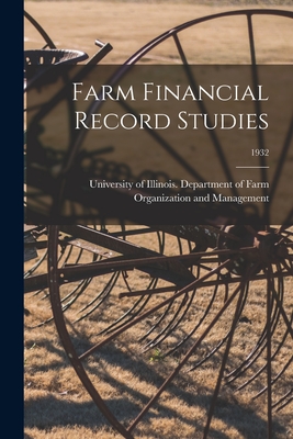 Farm Financial Record Studies; 1932 - University of Illinois (Urbana-Champa (Creator)