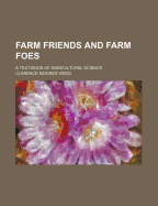 Farm Friends and Farm Foes: A Text-Book of Agricultural Science