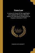 Farm Law: A Lecture On Some Of The Legal Rights And Liabilities Of Farmers, Delivered Before The State Board Of Agriculture At Hingham, December 5, 1878