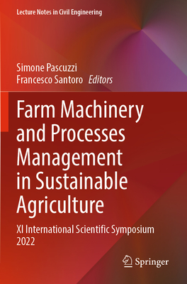 Farm Machinery and Processes Management in Sustainable Agriculture: XI International Scientific Symposium 2022 - Pascuzzi, Simone (Editor), and Santoro, Francesco (Editor)