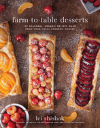 Farm-To-Table Desserts: 80 Seasonal, Organic Recipes Made from Your Local Farmers' Market