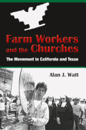 Farm Workers and the Churches: The Movement in California and Texas Volume 8