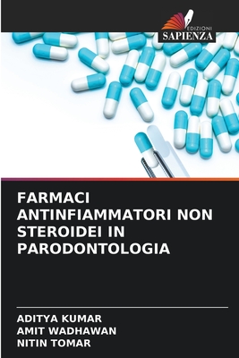 Farmaci Antinfiammatori Non Steroidei in Parodontologia - Kumar, Aditya, and Wadhawan, Amit, and Tomar, Nitin