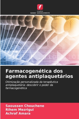 Farmacogen?tica dos agentes antiplaquetrios - Chouchene, Saoussen, and Mezrigui, Rihem, and Amara, Achraf