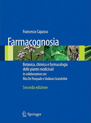 Farmacognosia: Botanica, Chimica E Farmacologia Delle Piante Medicinali - Capasso, Francesco, and Pasquale, R De, and Grandolini, G