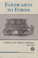 Farmcarts to Fords: A History of the Military Ambulance, 1790-1925 - Haller, John S