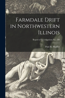 Farmdale Drift in Northwestern Illinois; Report of Investigations No. 198 - Shaffer, Paul R (Paul Raymond) 1910- (Creator)
