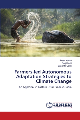 Farmers-led Autonomous Adaptation Strategies to Climate Change - Yadav, Preeti, and Maiti, Sanjit, and Garai, Sanchita