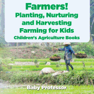 Farmers! Planting, Nurturing and Harvesting, Farming for Kids - Children's Agriculture Books