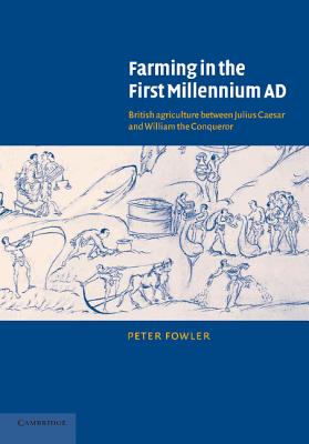 Farming in the First Millennium AD: British Agriculture Between Julius Caesar and William the Conqueror - Fowler, Peter