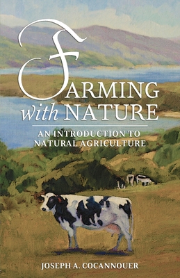 Farming with Nature: An Introduction to Natural Agriculture - Cocannouer, Joseph A