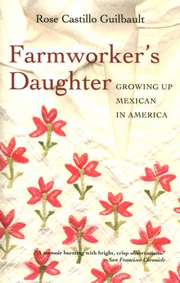 Farmworker's Daughter: Growing Up Mexican in America - Guilbault, Rose Castillo