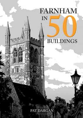 Farnham in 50 Buildings - Dargan, Pat