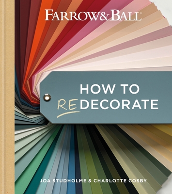 Farrow and Ball How to Redecorate: Transform your home with paint & paper - Farrow & Ball, and Studholme, Joa, and Cosby, Charlotte