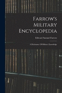 Farrow's Military Encyclopedia: A Dictionary Of Military Knowledge