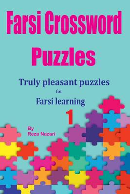 Farsi Crossword Puzzles 1: Truly Pleasant Puzzles for Farsi Learners - Nazari, Reza