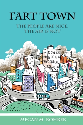 Fart Town: The People are Nice, But the Air is Bad - Rohrer, Megan