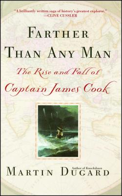 Farther Than Any Man: The Rise and Fall of Captain James Cook - Dugard, Martin