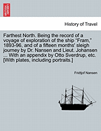 Farthest North: Being the Record of a Voyage of Exploration of the Ship "fram" 1893-96 and of a Fifteen Months' Sleigh Journey by Dr. Nansen and Lieut. Johansen (Classic Reprint)