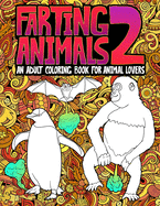 Farting Animals 2: An Adult Coloring Book for Animal Lovers: A Unique & Funny Coloring Book for Adults for Relaxation & Antistress