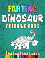 Farting Dinosaur Coloring Book: Silly Coloring Books For Adults And Kids