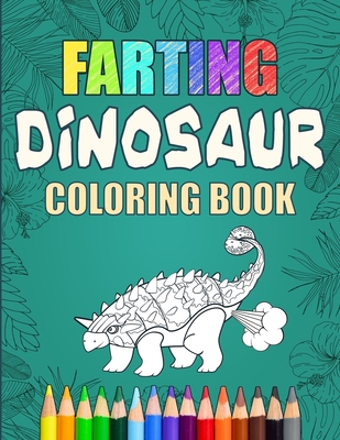 Farting Dinosaur Coloring Book: Silly Coloring Books For Adults And Kids - Press, Cormac Ryan
