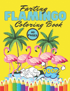 Farting Flamingo Coloring Book: Stress Relief Coloring Book For Kids And Adults, 40 Pages, Motivational Funny Relaxation For Toddlers, Hilarious Flamingos