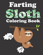 Farting Sloth Coloring Book: Relaxation Coloring Book For Adults, Cute Funny Stress Relieving Designs For Sloth Lovers