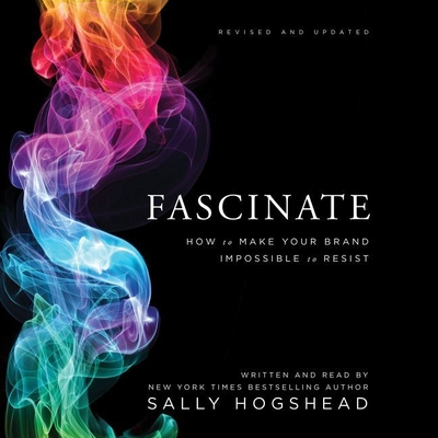 Fascinate: How to Make Your Brand Impossible to Resist - Hogshead, Sally (Read by)