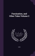 Fascination, and Other Tales Volume 2