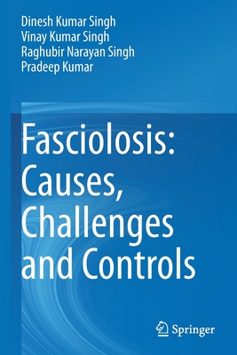 Fasciolosis: Causes, Challenges and Controls - Singh, Dinesh Kumar, and Singh, Vinay Kumar, and Singh, Raghubir Narayan