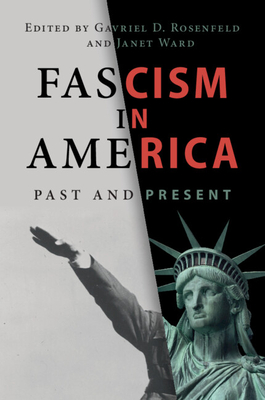 Fascism in America - Rosenfeld, Gavriel D (Editor), and Ward, Janet (Editor)