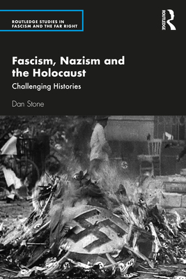 Fascism, Nazism and the Holocaust: Challenging Histories - Stone, Dan